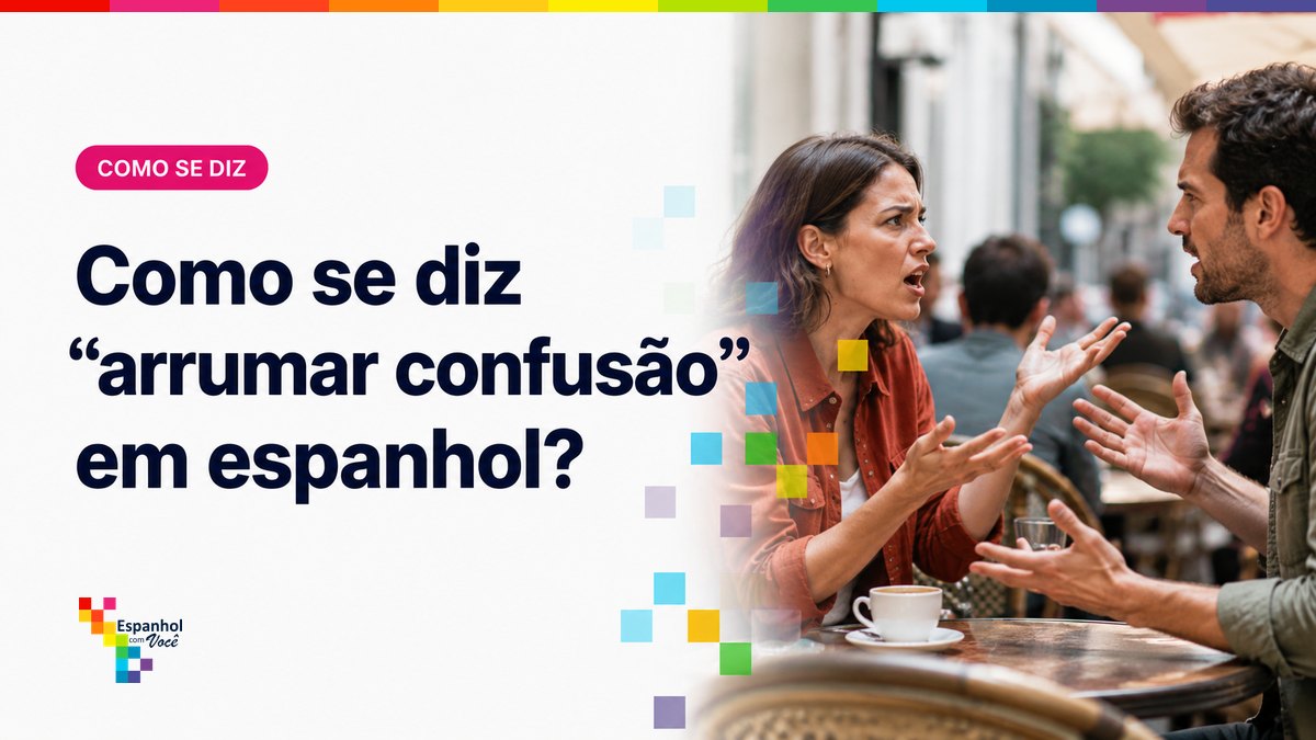 Como se diz "arrumar confusão" em espanhol?