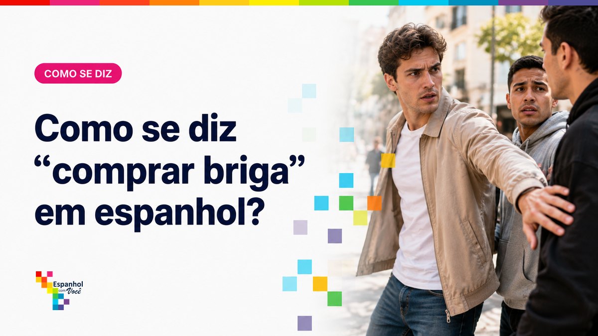 Como se diz "comprar briga" em espanhol?