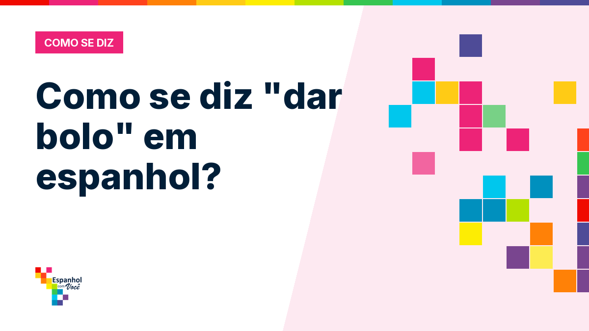 Como se diz "dar bolo" em espanhol?
