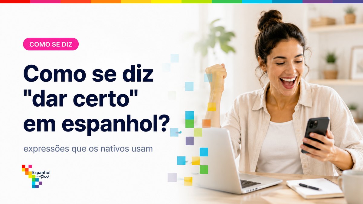Como se diz "dar certo" em espanhol?