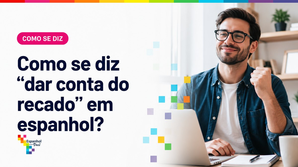 Como se diz "dar conta do recado" em espanhol?