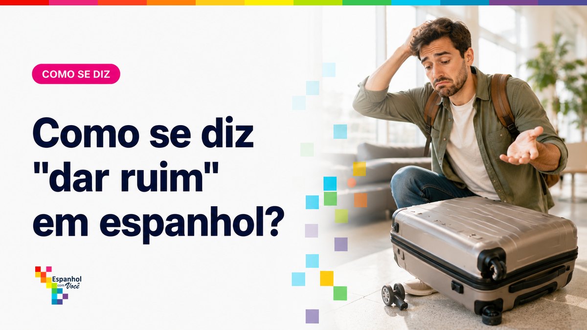 Como se diz "dar ruim" em espanhol?