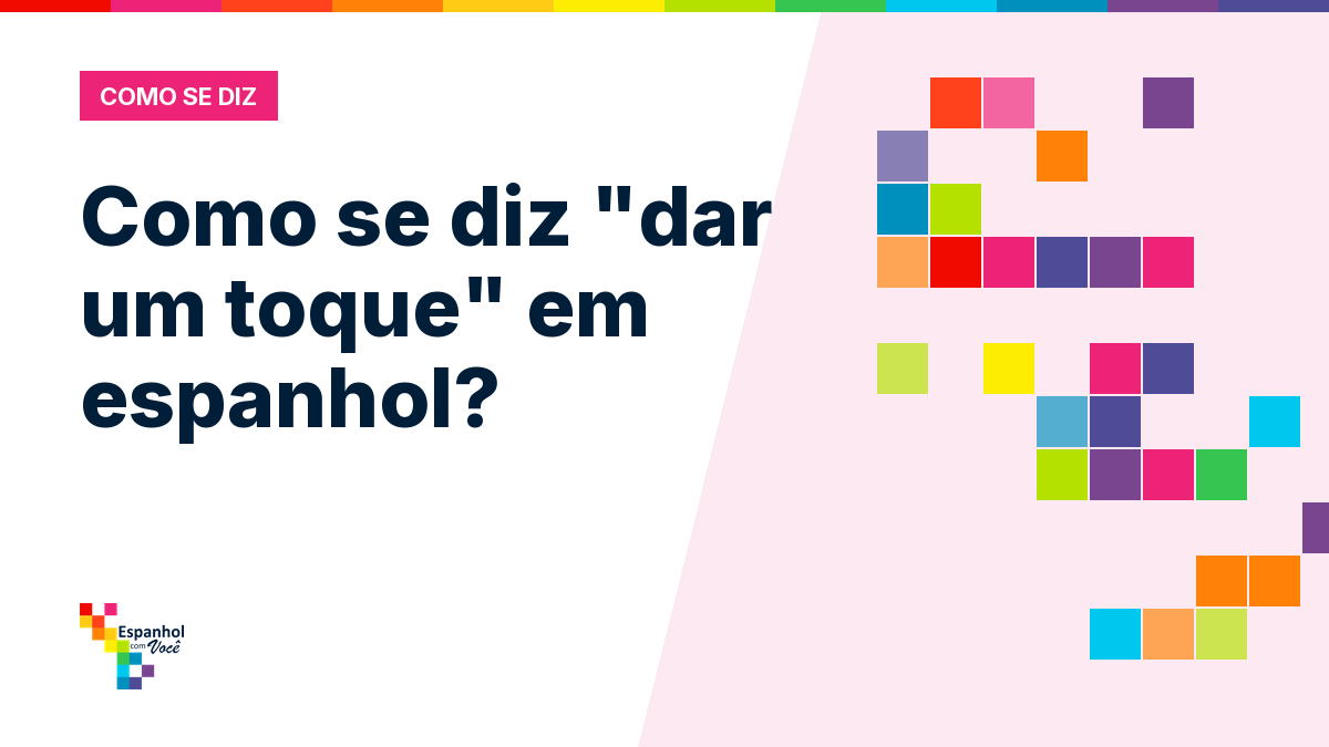 Como se diz "dar um toque" em espanhol?