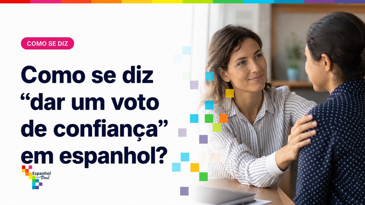 Como se diz "dar um voto de confiança" em espanhol?