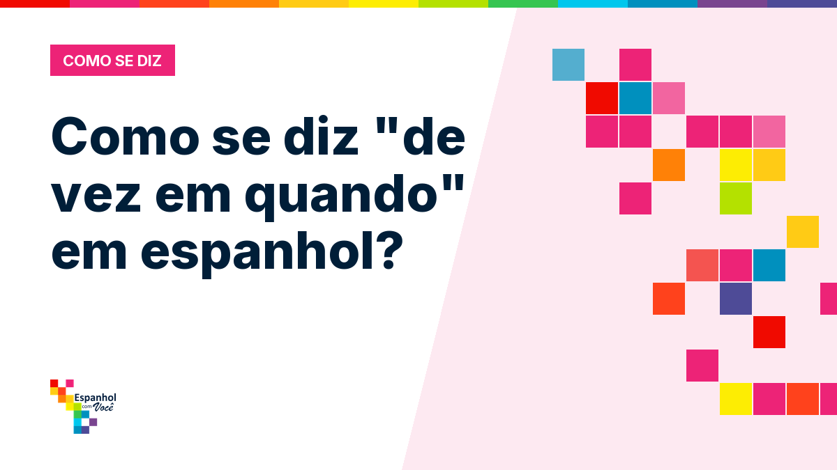 Como se diz "de vez em quando" em espanhol?