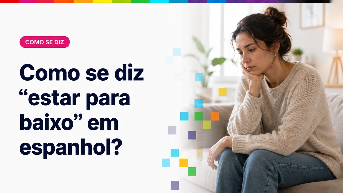 Como se diz "estar para baixo" em espanhol?