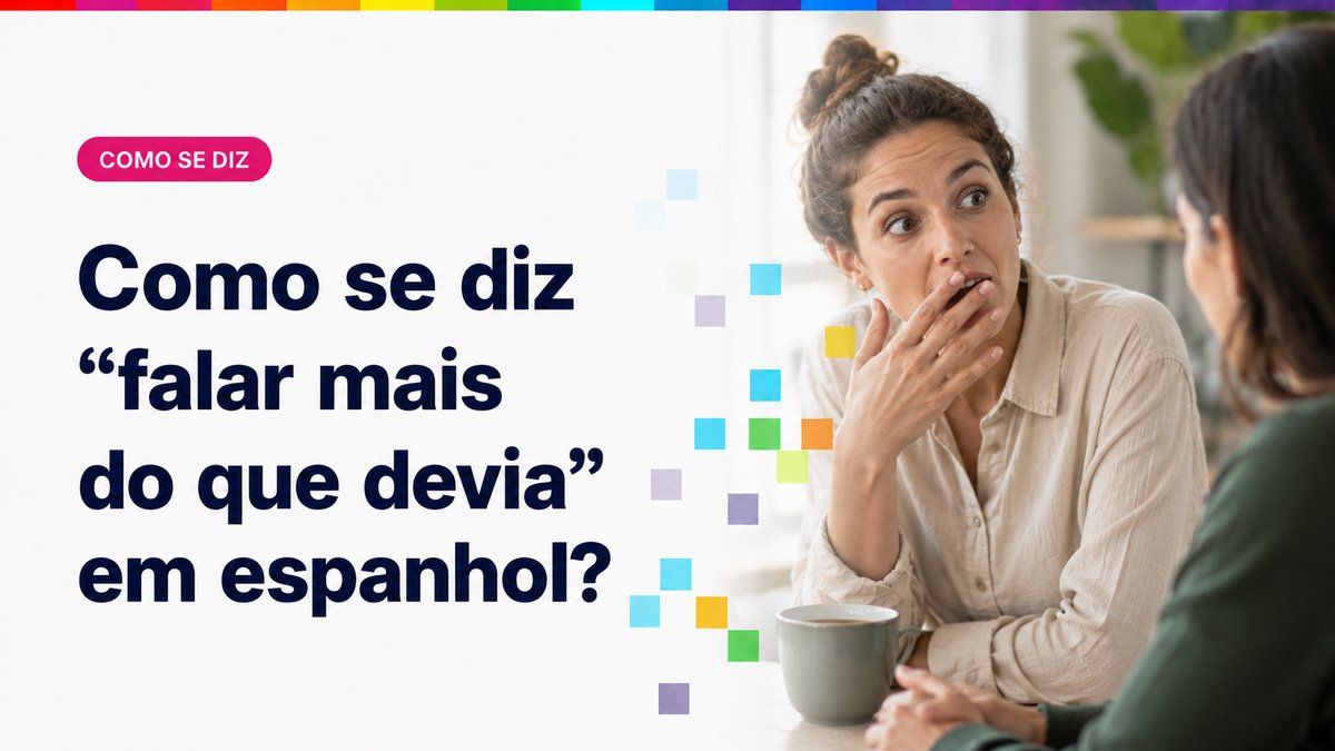 Como se diz "falar mais do que devia" em espanhol?