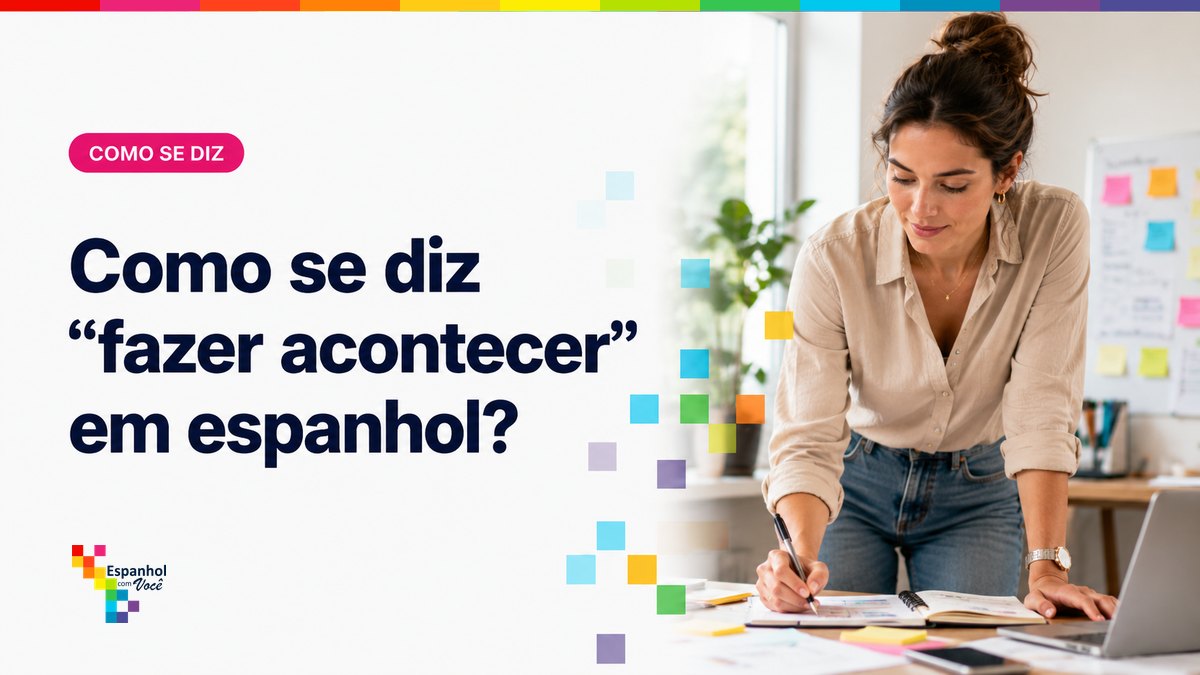 Como se diz "fazer acontecer" em espanhol?