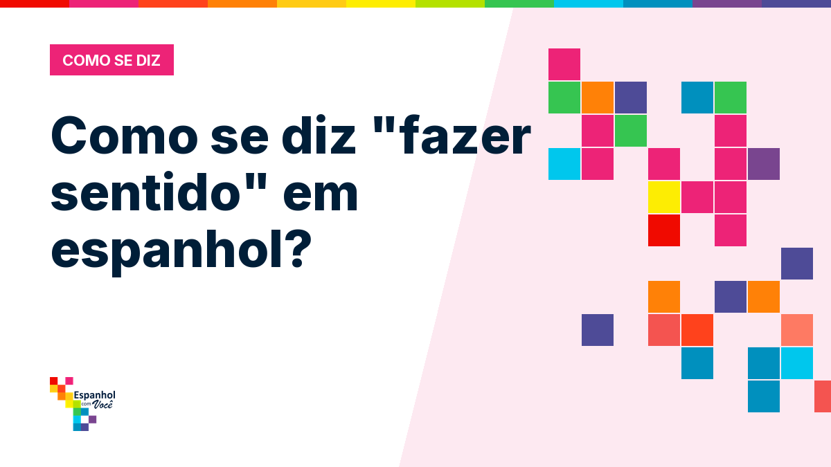 Como se diz "fazer sentido" em espanhol?