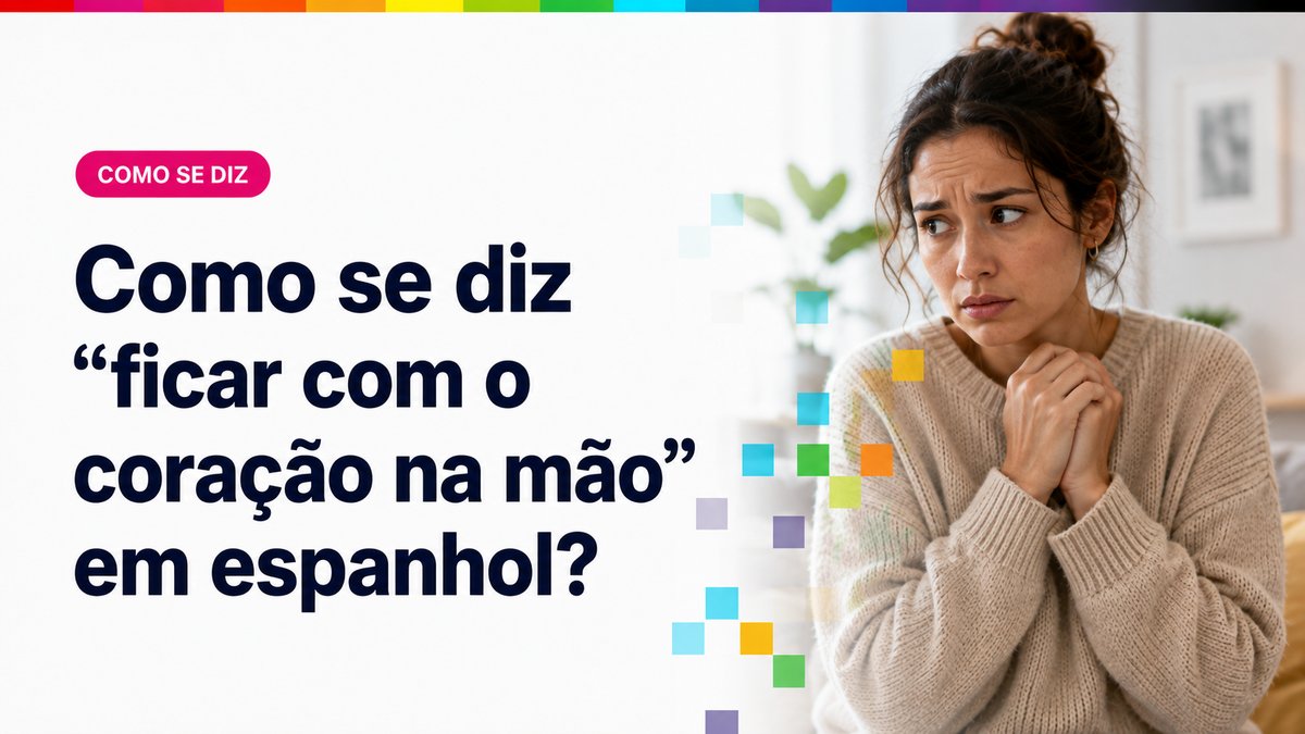 Como se diz "ficar com o coração na mão" em espanhol?