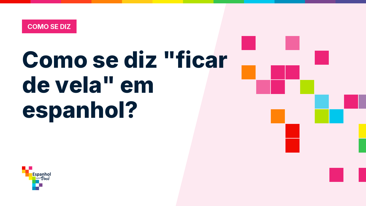 Como se diz "ficar de vela" em espanhol?