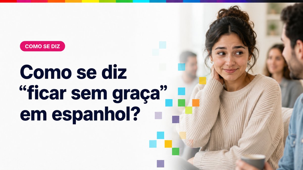 Como se diz "ficar sem graça" em espanhol?