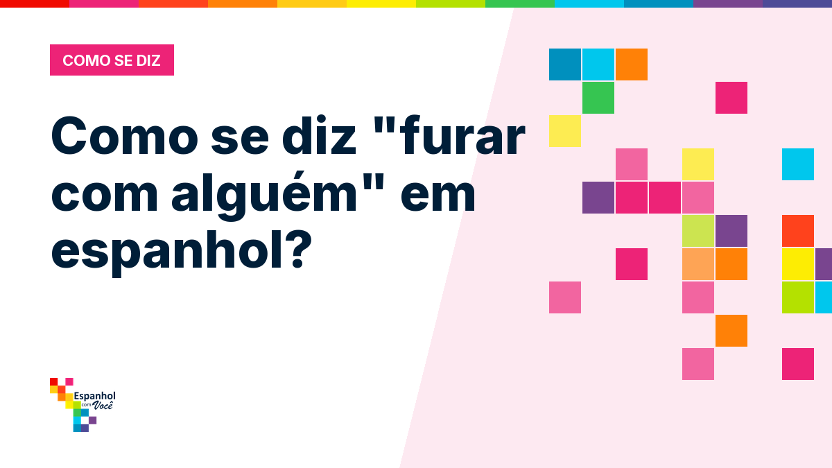 Como se diz "furar com alguém" em espanhol?