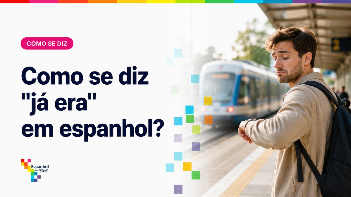 Como se diz "já era" em espanhol?