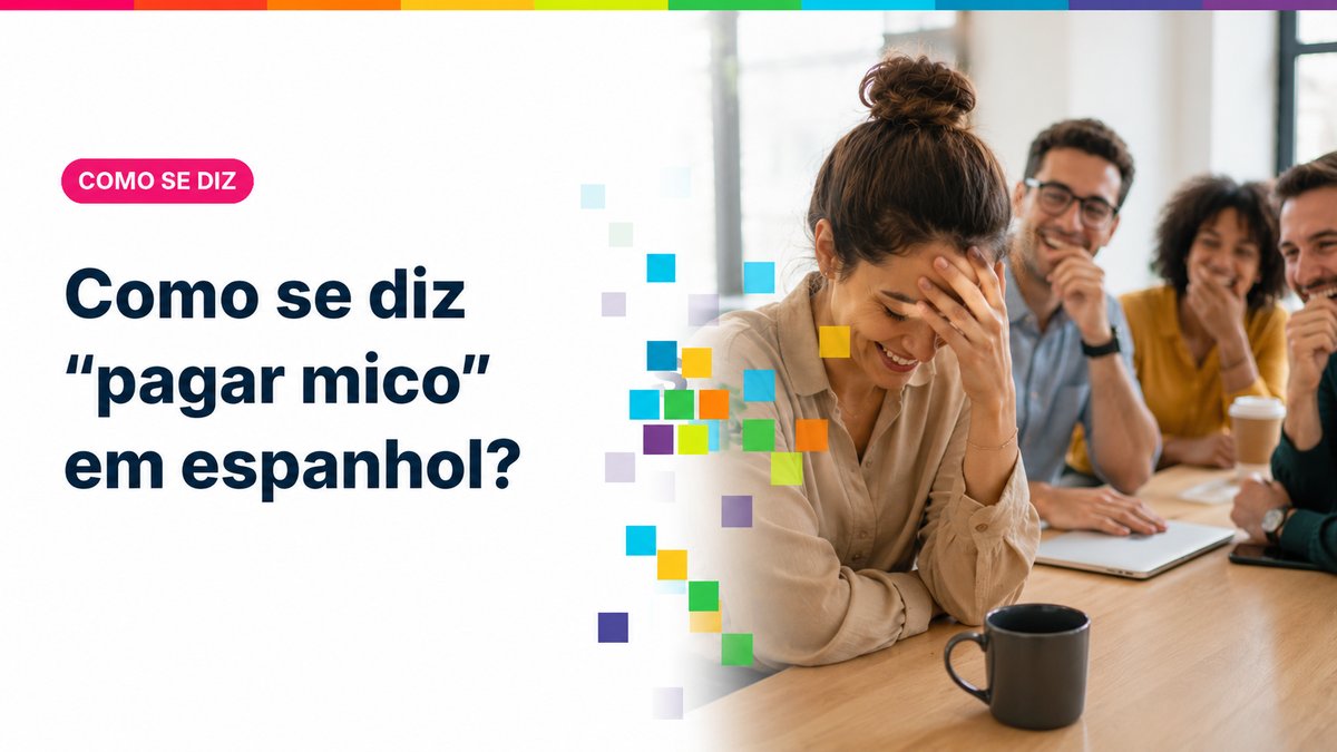 Como se diz "pagar mico" em espanhol?