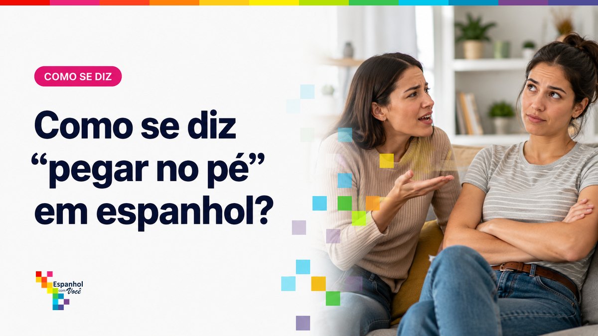 Como se diz "pegar no pé" em espanhol?