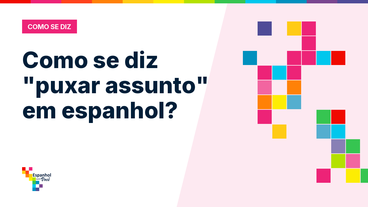 Como se diz "puxar assunto" em espanhol?