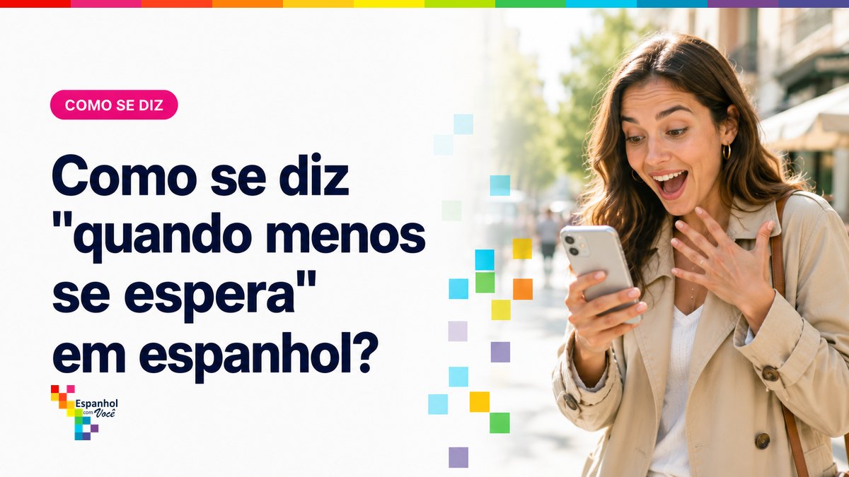 Como se diz "quando menos se espera" em espanhol?