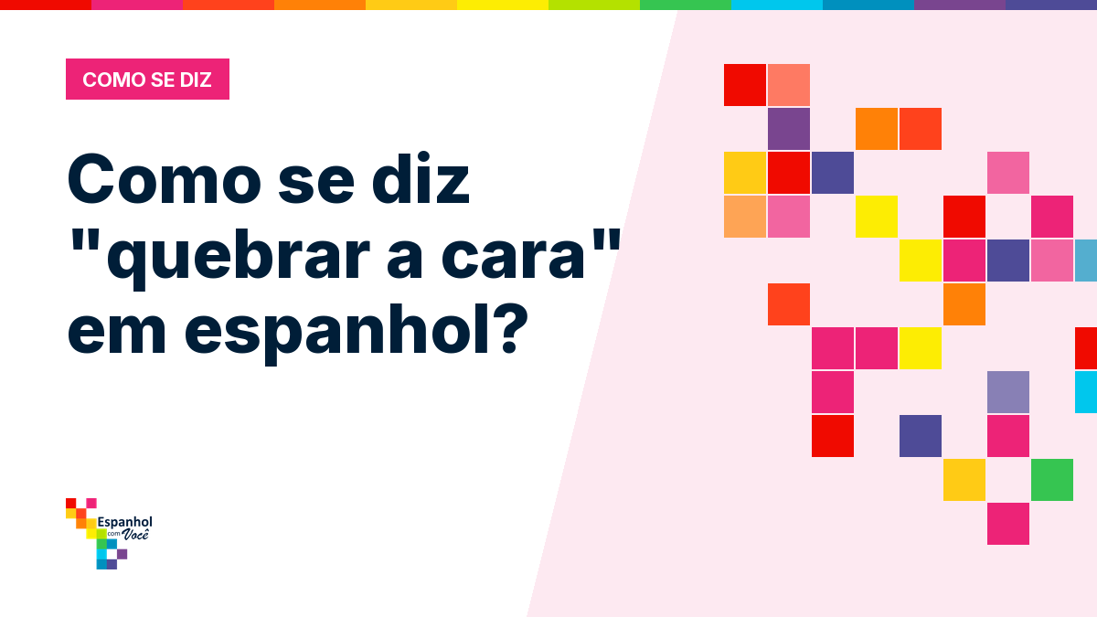 Como se diz "quebrar a cara" em espanhol?