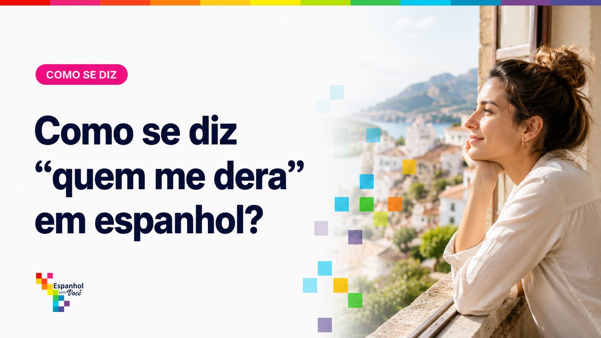 Como se diz "quem me dera" em espanhol?