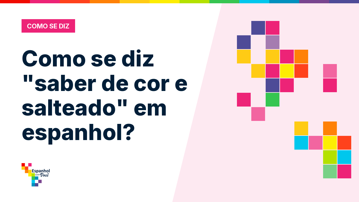 Como se diz "saber de cor e salteado" em espanhol?