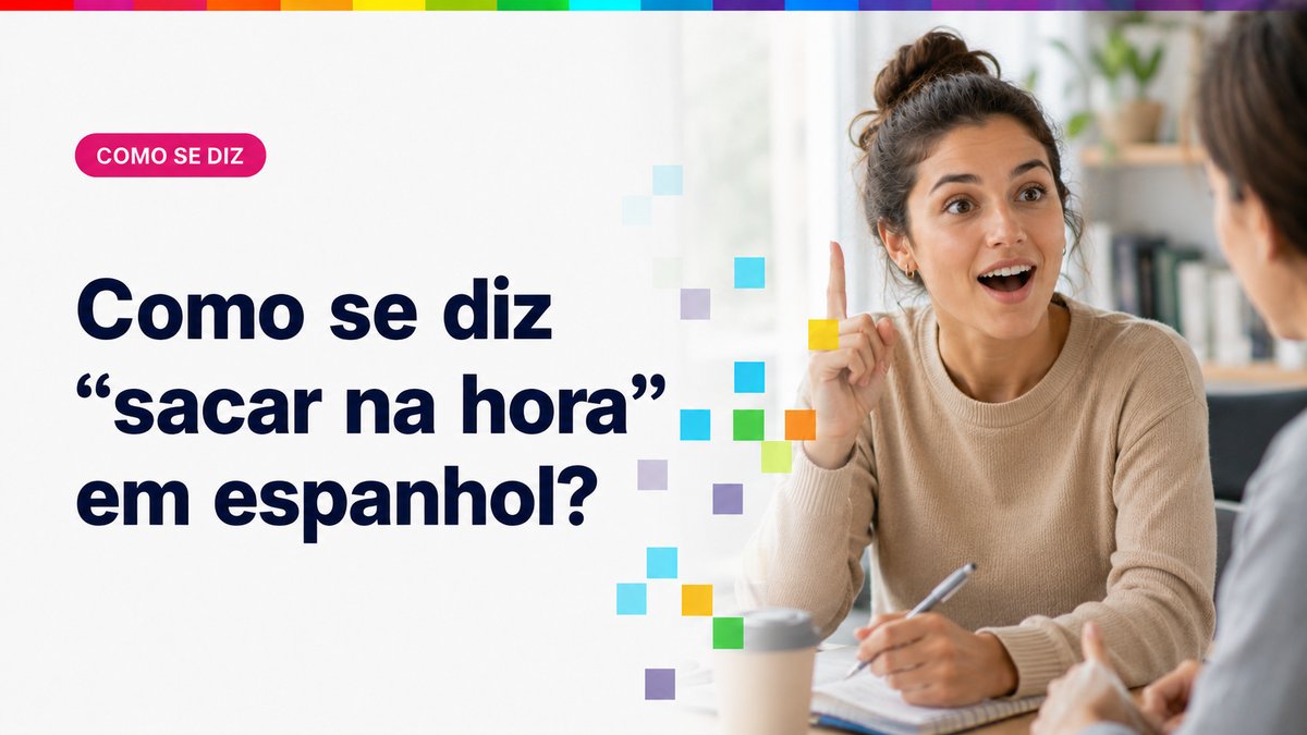 Como se diz "sacar na hora" em espanhol?