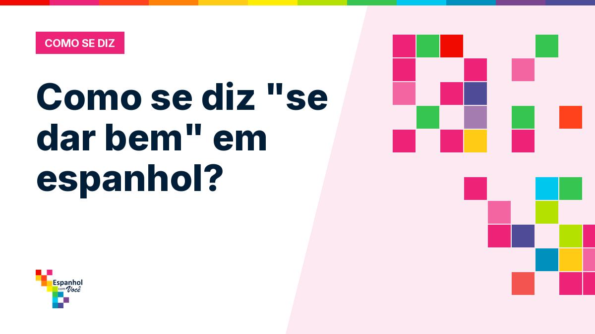 Como se diz "se dar bem" em espanhol?
