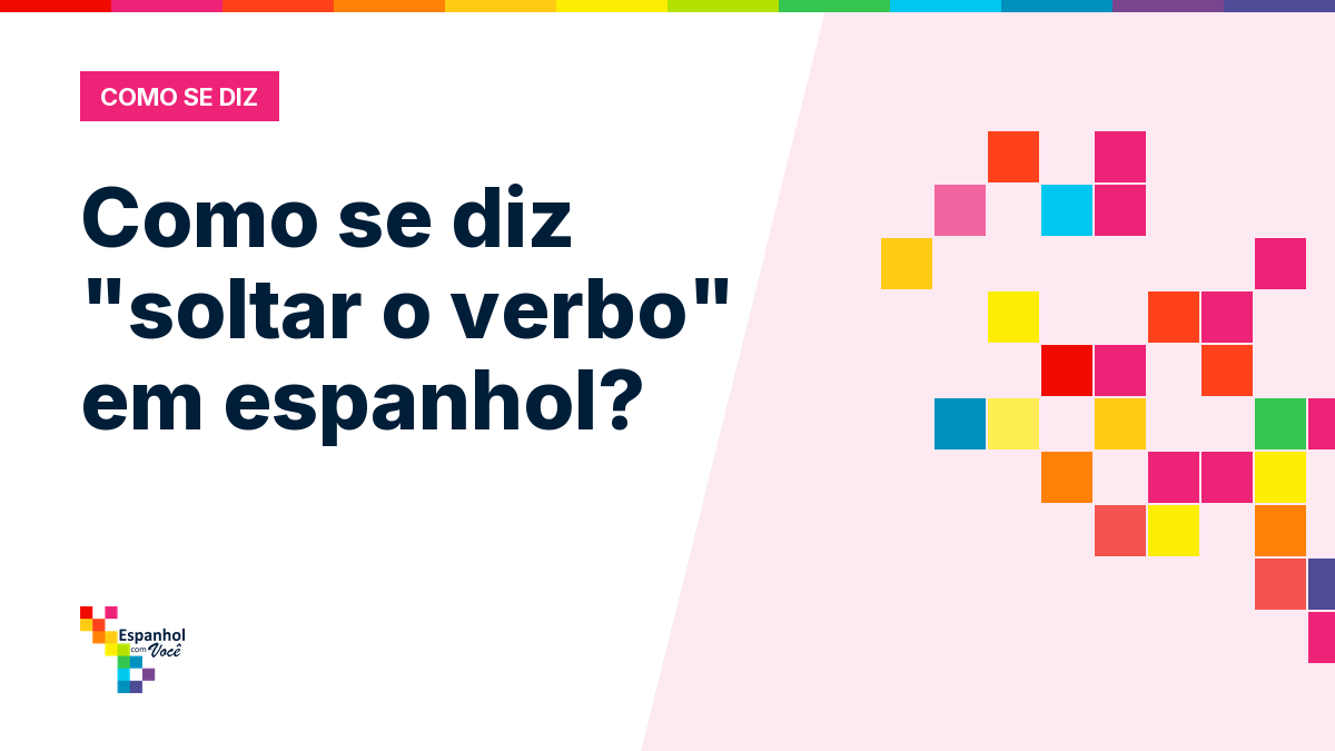 Como se diz "soltar o verbo" em espanhol?