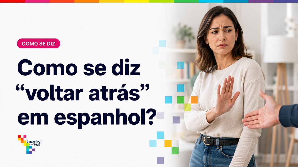 Como se diz "voltar atrás" em espanhol?